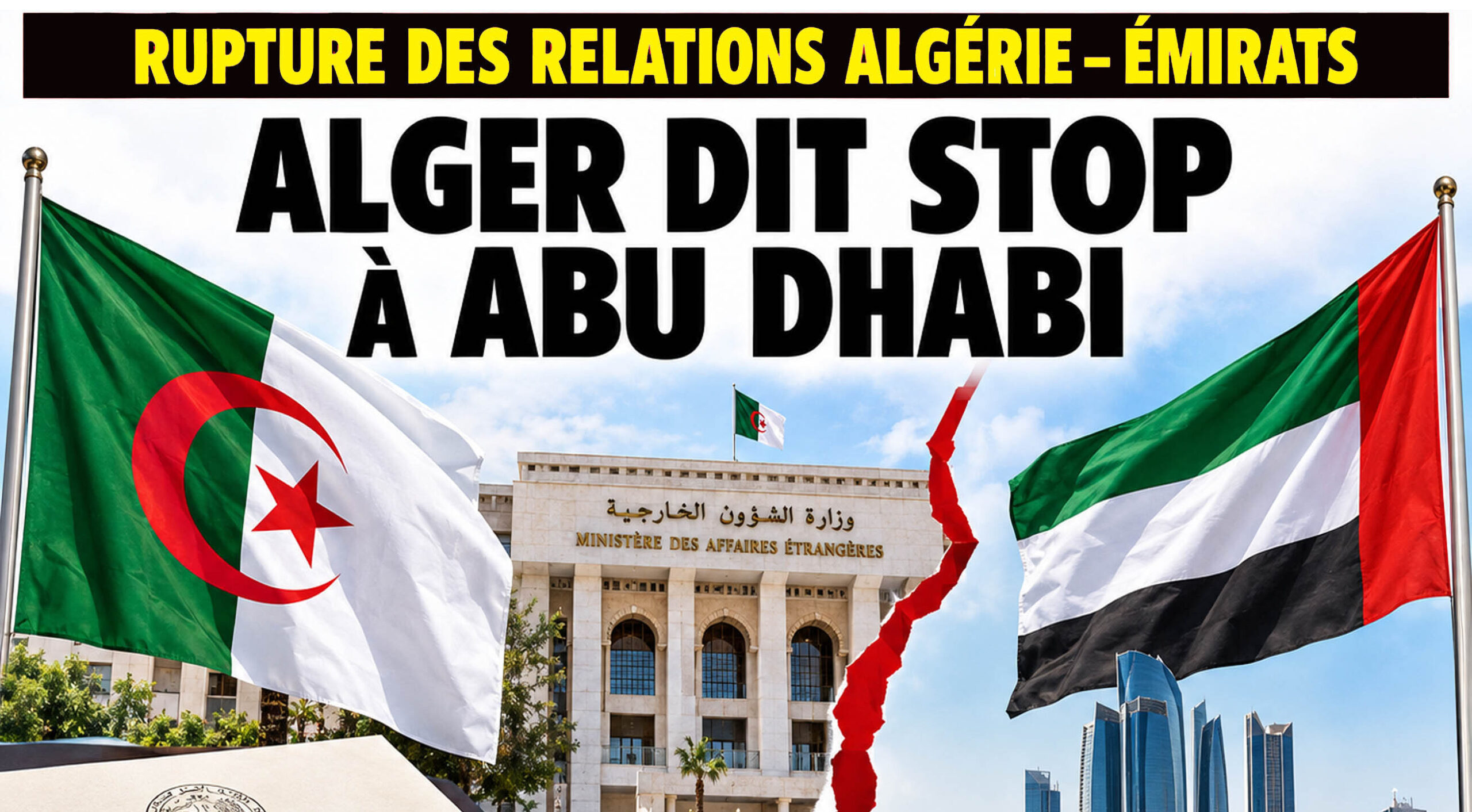 Rupture des relations diplomatiques avec les Emirats : Alger dit stop à Abu Dhabi