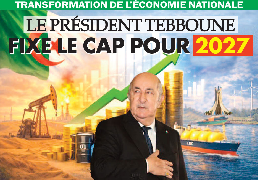Transformation de l’économie nationale : Le Président Tebboune fixe le cap pour 2027